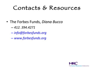 Contacts & Resources The Forbes Funds,  Diana Bucco 412. 394.4271  [email_address]   www.forbesfunds.org 