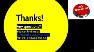 Thanks!
Any questions?
You can find me at
geethalatha.aa@gmail.com
OR CALL 92428 79888
16
 