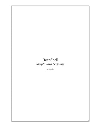 BeanShell
Simple Java Scripting
       version 1.3




                        1
 