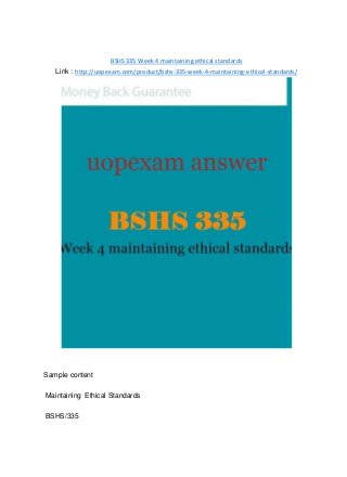 BSHS 335 Week 4 maintaining ethical standards
Link : http://uopexam.com/product/bshs-335-week-4-maintaining-ethical-standards/
Sample content
Maintaining Ethical Standards
BSHS/335
 