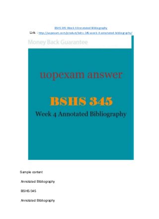 BSHS 345 Week 4 Annotated Bibliography
Link : http://uopexam.com/product/bshs-345-week-4-annotated-bibliography/
Sample content
Annotated Bibliography
BSHS/345
Annotated Bibliography
 
