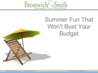 Bromwich and Smith: 1-866-353-6726 inquiries@solvingdebt.ca
Summer Fun That
Won’t Bust Your
Budget
 