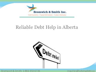 Reliable Debt Help in Alberta 
Bromwich & Smith: 1-866-353-6726 inquiries@solvingdebt.ca 
 