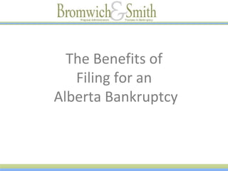 The Benefits of
Filing for an
Alberta Bankruptcy
 