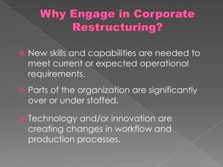  New skills and capabilities are needed to
meet current or expected operational
requirements.
 Parts of the organization are significantly
over or under staffed.
 Technology and/or innovation are
creating changes in workflow and
production processes.
 