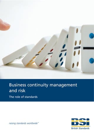 Business continuity management
and risk
The role of standards




raising standards worldwide™
 