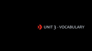 UNIT 3 - VOCABULARY
 