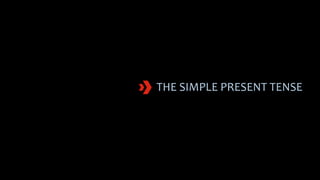 THE SIMPLE PRESENT TENSE
 