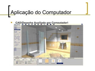 Aplicação do Computador


CAD(Desenho Auxiliado por Computador)

 