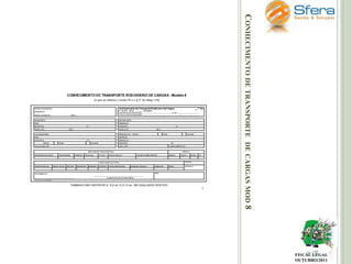 CONHECIMENTO DE TRANSPORTE DE CARGAS MOD 8

FISCAL LEGAL
OUTUBRO/2011

 