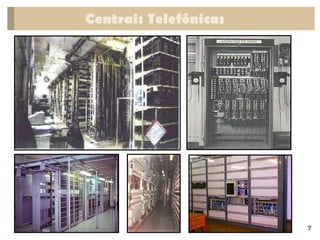 Centrais Telefônicas
7
 