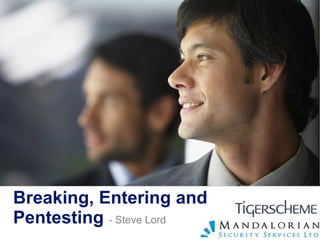 Breaking, Entering and Pentesting   - Steve Lord 