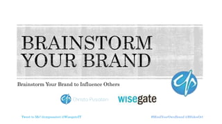 Brainstorm Your Brand to Influence Others
#MindYourOwnBrand @BSidesOrlTweet to Me! @cmpusateri @WisegateIT
 