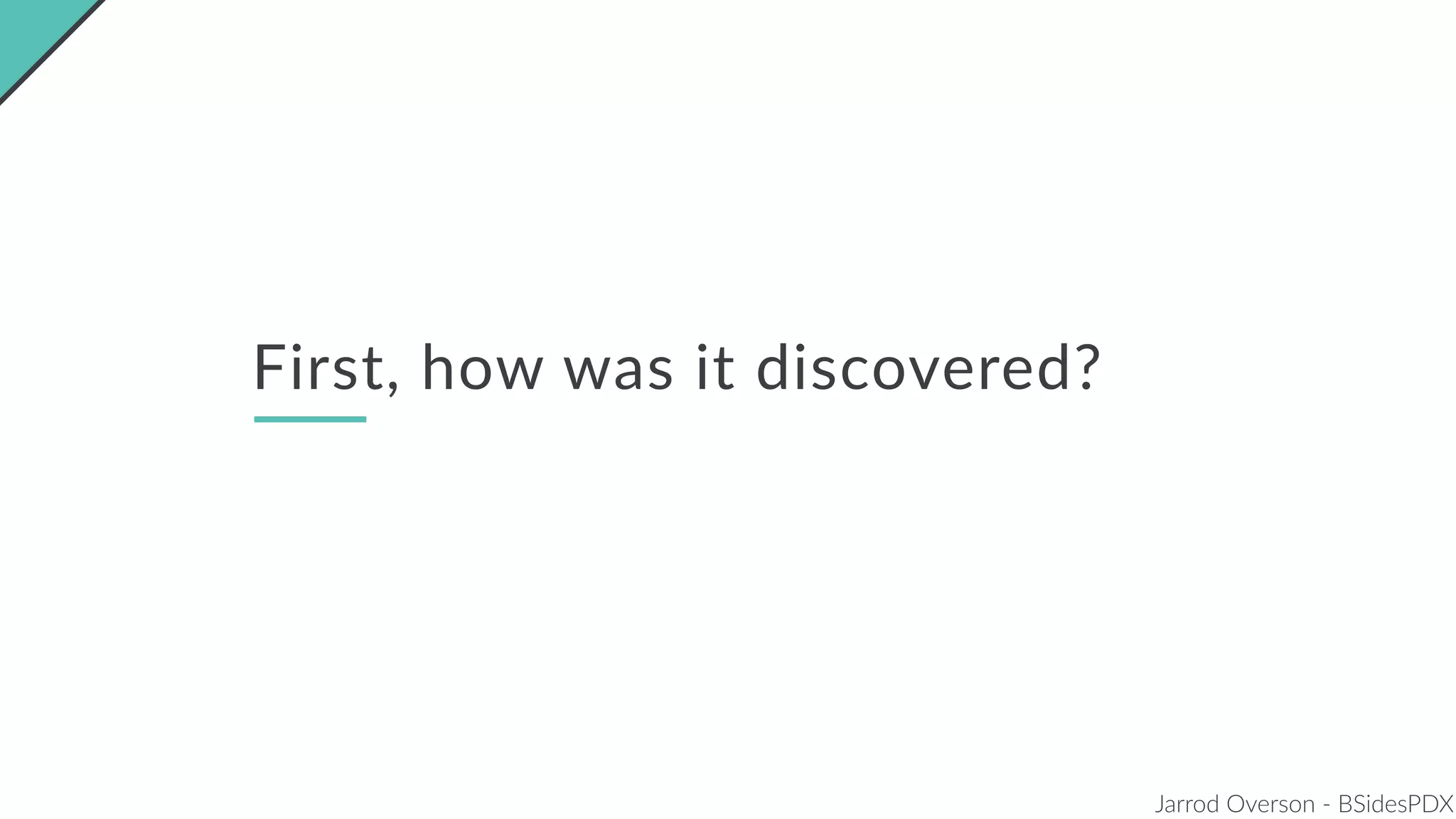 Jarrod Overson - BSidesPDX
First, how was it discovered?
 