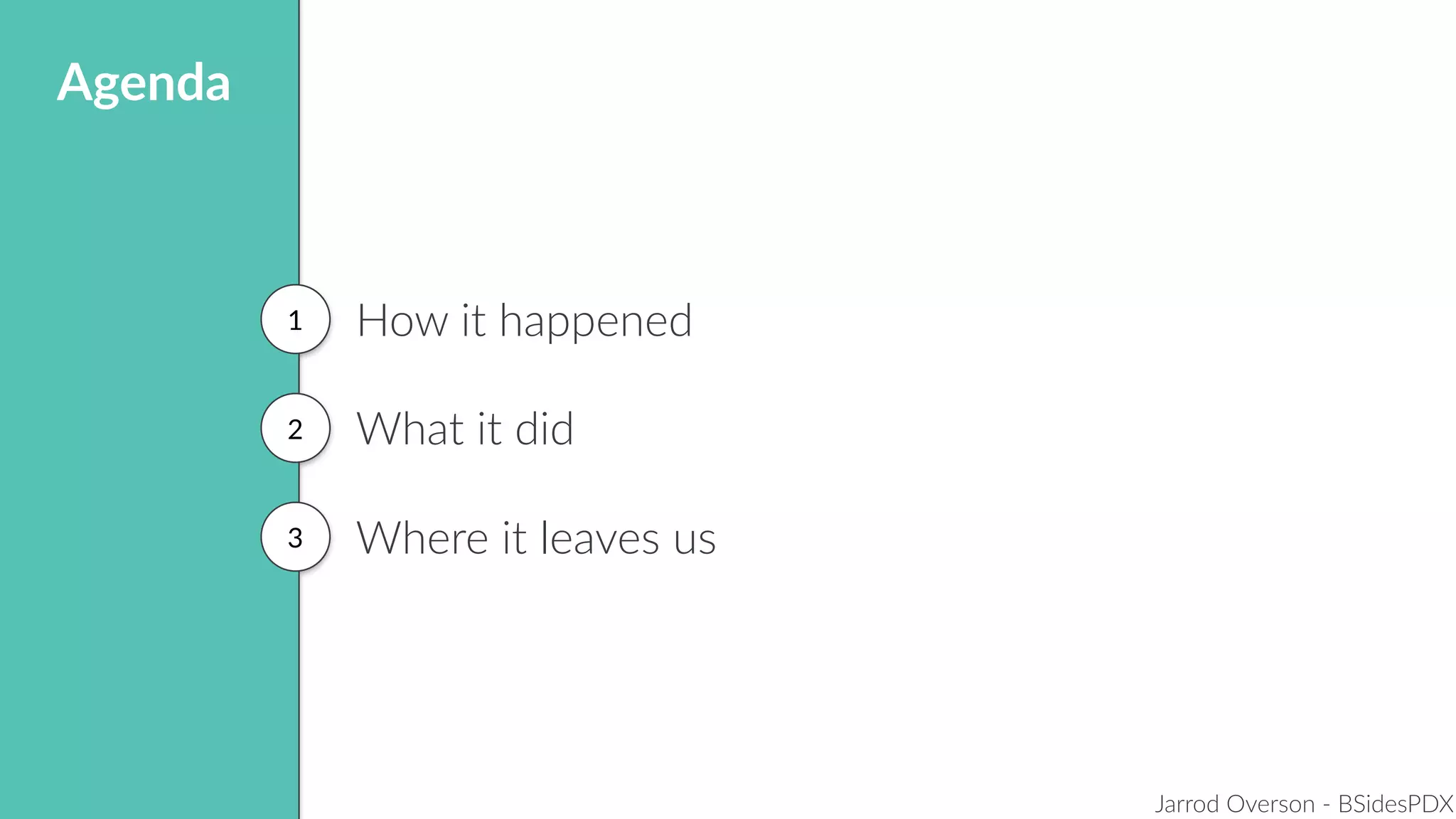 Jarrod Overson - BSidesPDX
How it happened
What it did
Where it leaves us
1
2
3
Agenda
 