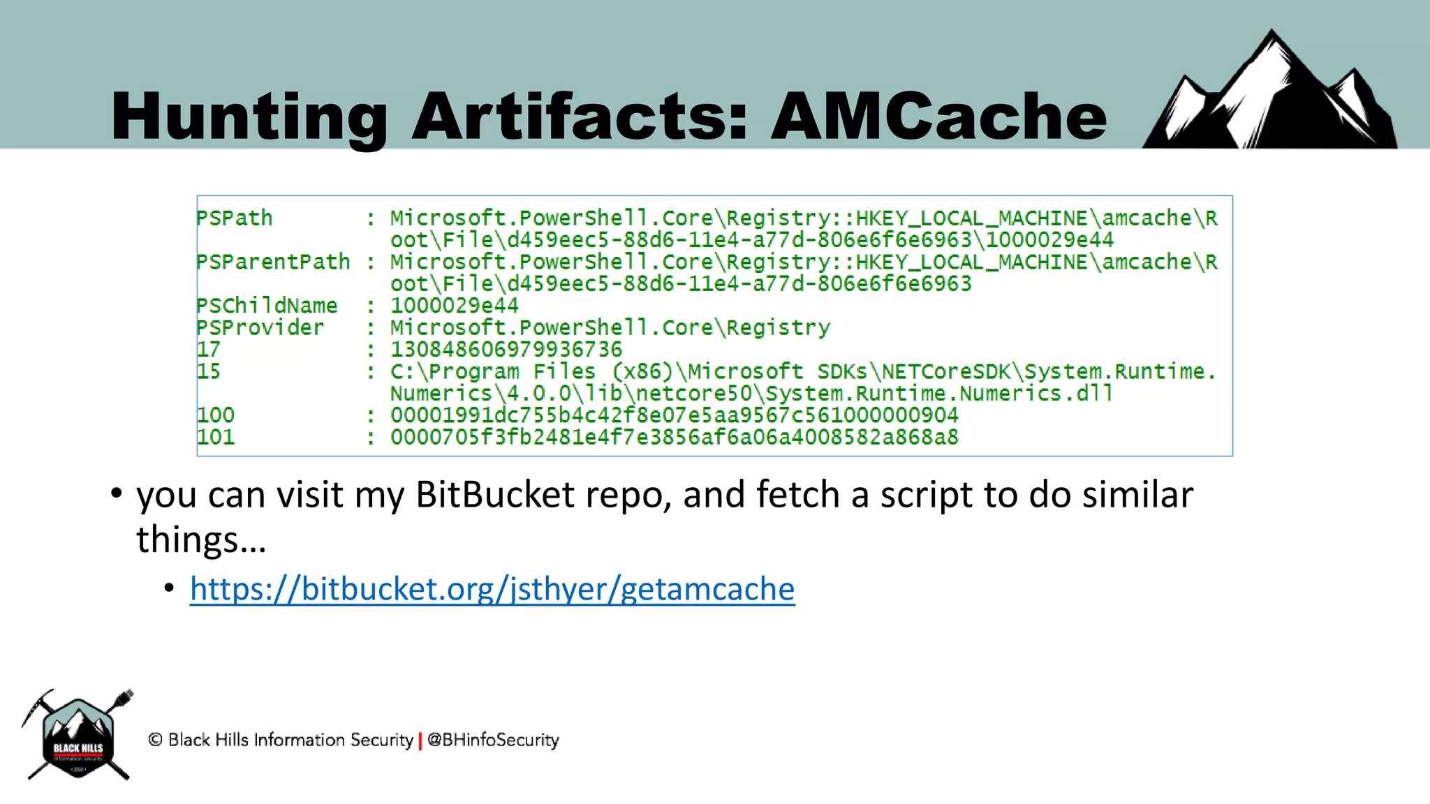 Hunting Artifacts: AMCache
• you can visit my BitBucket repo, and fetch a script to do similar
things…
• https://bitbucket.org/jsthyer/getamcache
 