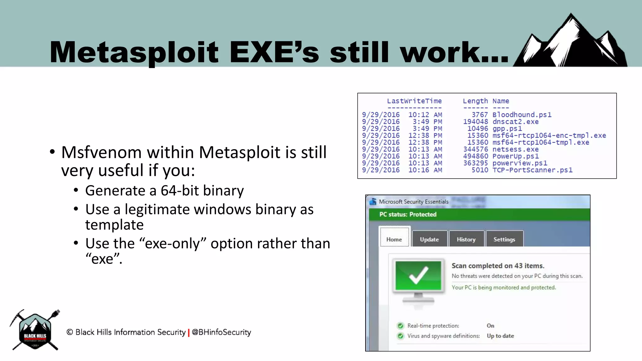 Metasploit EXE’s still work…
• Msfvenom within Metasploit is still
very useful if you:
• Generate a 64-bit binary
• Use a legitimate windows binary as
template
• Use the “exe-only” option rather than
“exe”.
 