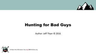 Hunting for Bad Guys
Author: Joff Thyer © 2016
 