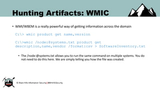 Hunting Artifacts: WMIC
• WMI/WBEM is a really powerful way of getting information across the domain
C:> wmic product get ...