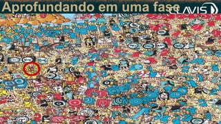 Aprofundando em uma fase
 