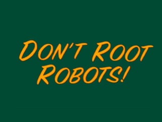 DON'T ROOT ROBOTS! - BSides Detroit 2011   Slide # 1
 