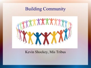 Building Community
Kevin Shockey, Mis Tribus
 