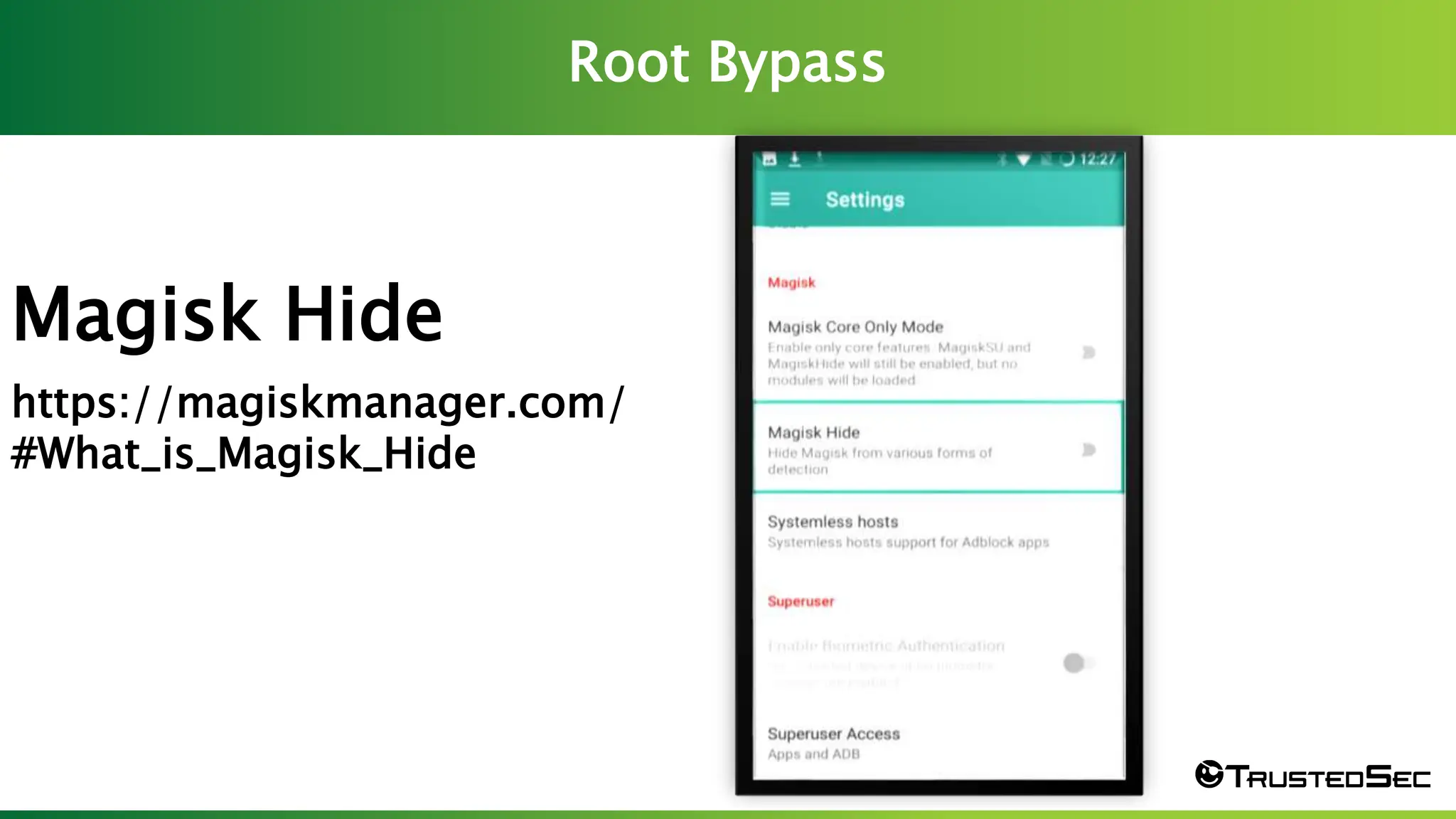 Root Bypass
Screen Shot 2023-03-23 at 7.57.25 PM
Magisk Hide
https://magiskmanager.com/
#What_is_Magisk_Hide
 