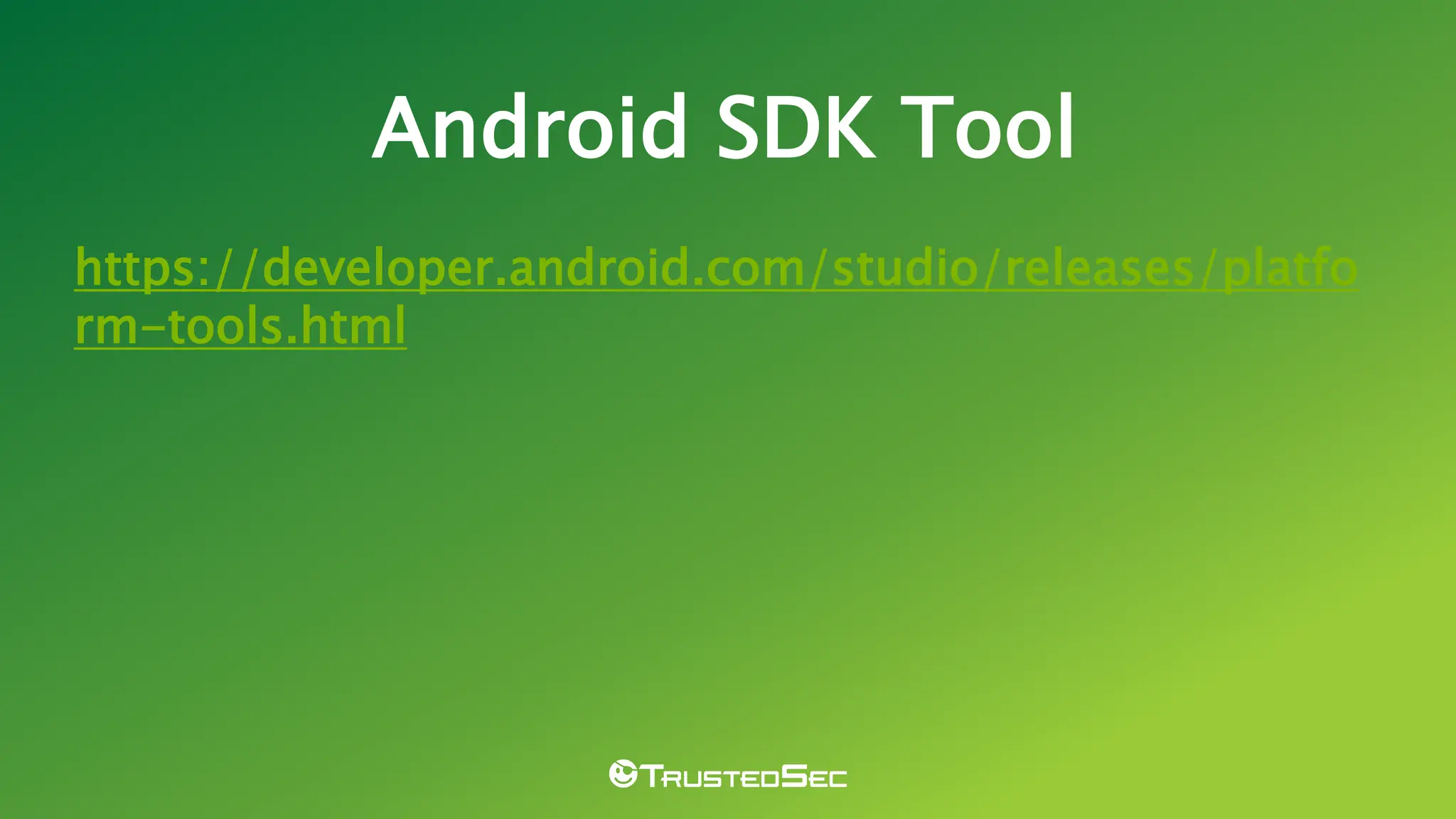 Android SDK Tool
https://developer.android.com/studio/releases/platfo
rm-tools.html
 