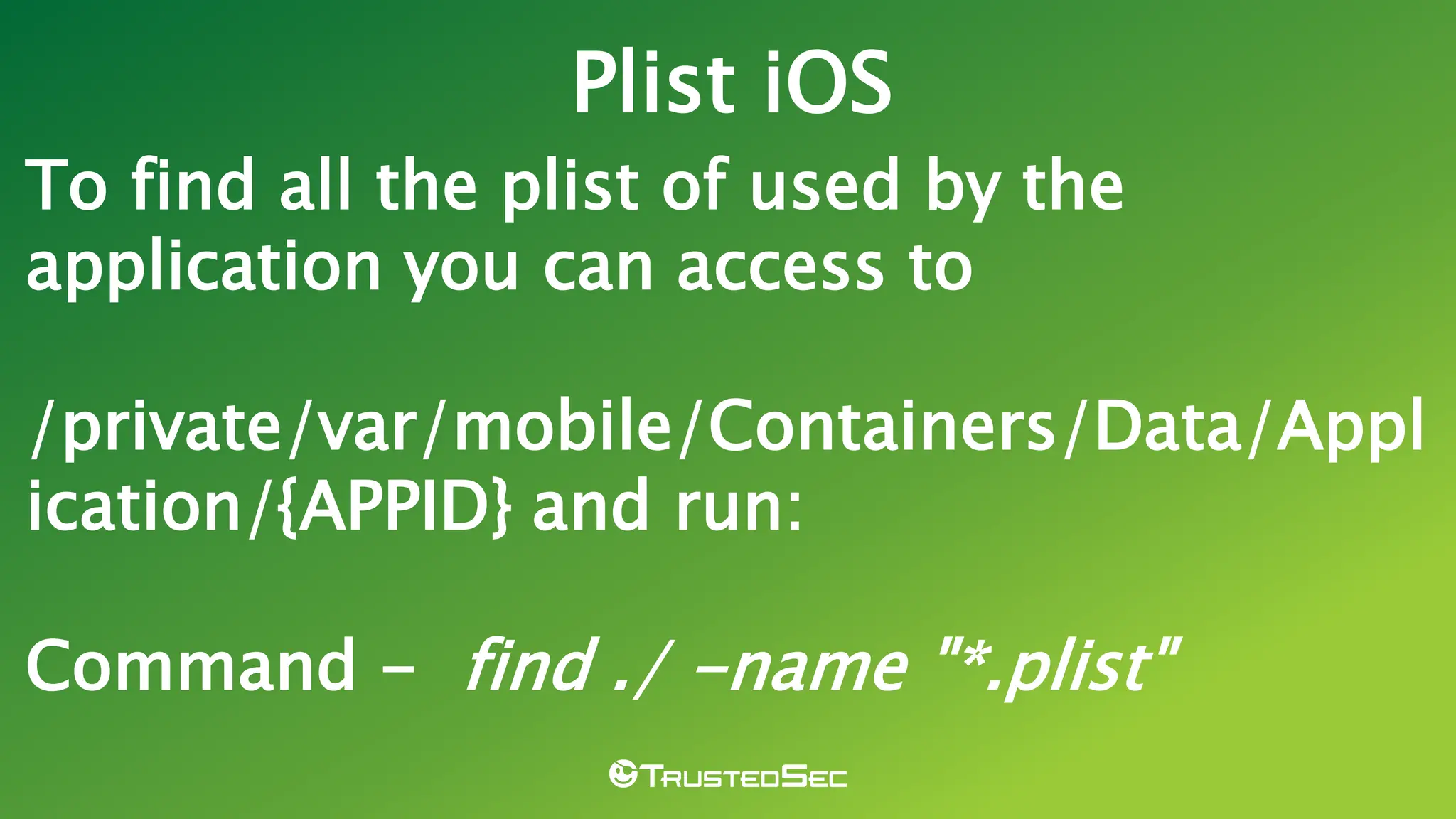 To find all the plist of used by the
application you can access to
/private/var/mobile/Containers/Data/Appl
ication/{APPID} and run:
Command - find ./ -name "*.plist"
Plist iOS
 