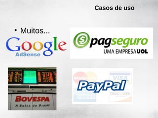 Casos de uso


• Muitos...
 