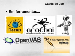 Casos de uso

• Em ferramentas...
 
