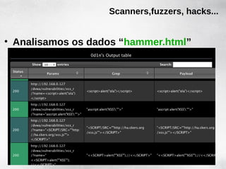 Scanners,fuzzers, hacks...


• Analisamos os dados “hammer.html”
 