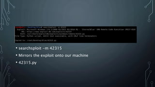 • searchsploit -m 42315
• Mirrors the exploit onto our machine
• 42315.py
 