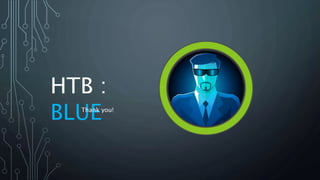 HTB :
BLUEThank you!
 