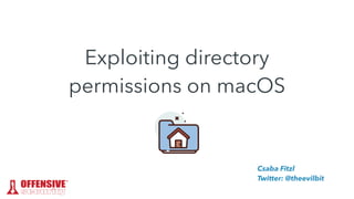 Exploiting directory
permissions on macOS
Csaba Fitzl
Twitter: @theevilbit
 