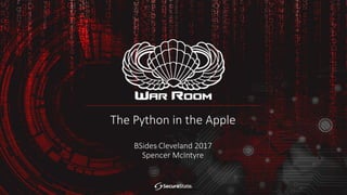 The Python in the Apple
BSides Cleveland 2017
Spencer McIntyre
 