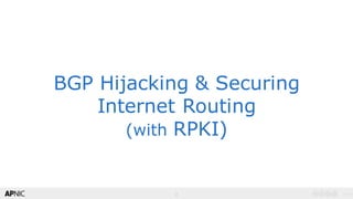 2
v1.02
BGP Hijacking & Securing
Internet Routing
(with RPKI)
 
