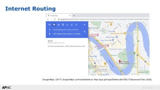4
v1.04
Internet Routing
Google Maps. (2017). Google Maps. [online]Available at: https://goo.gl/maps/Zdw6sruvkb75DiL17 [Accessed 4 Dec.2020].
 