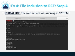 Ex 4: File Inclusion to RCE: Step 4
• IN REAL LIFE: The web service was running as SYSTEM!
 
