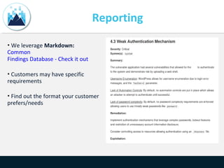 Reporting
• We leverage Markdown:
Common
Findings Database - Check it out
• Customers may have specific
requirements
• Find out the format your customer
prefers/needs
 