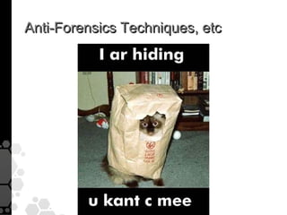 Anti-Forensics Techniques, etc
 
