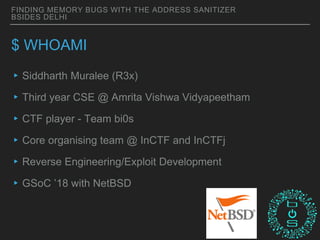 BSidesDelhi 2018: Finding Memory Bugs with the Address Sanitizer | PPTX
