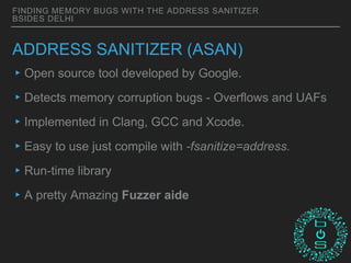 BSidesDelhi 2018: Finding Memory Bugs with the Address Sanitizer | PPTX