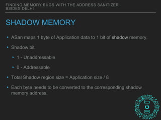 BSidesDelhi 2018: Finding Memory Bugs with the Address Sanitizer | PPTX