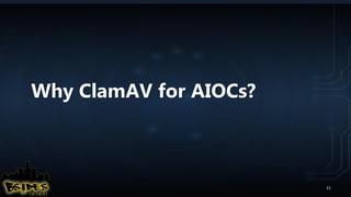 Why ClamAV for AIOCs?
21
 