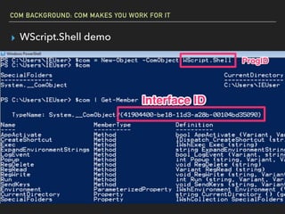 COM BACKGROUND: COM MAKES YOU WORK FOR IT
▸ WScript.Shell demo
 