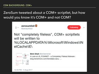 COM BACKGROUND: COM+
ZeroSum tweeted about a COM+ scriptlet, but how
would you know it’s COM+ and not COM?
 