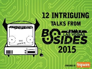 12 INTRIGUING
TALKS FROM
2015	
  
Sponsored by
 