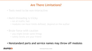 Are There Limitations?
• Tools need to be non-interactive
• Multi-threading is tricky
• lot of traffic fast
• modules can ...